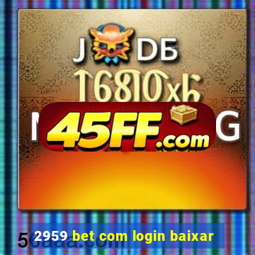 2959 bet com login baixar